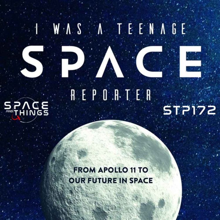 cover art for STP172 - I Was A Teenage Space Reporter - Getting Up Close To The Launch of Apollo 11 - with David Chudwin