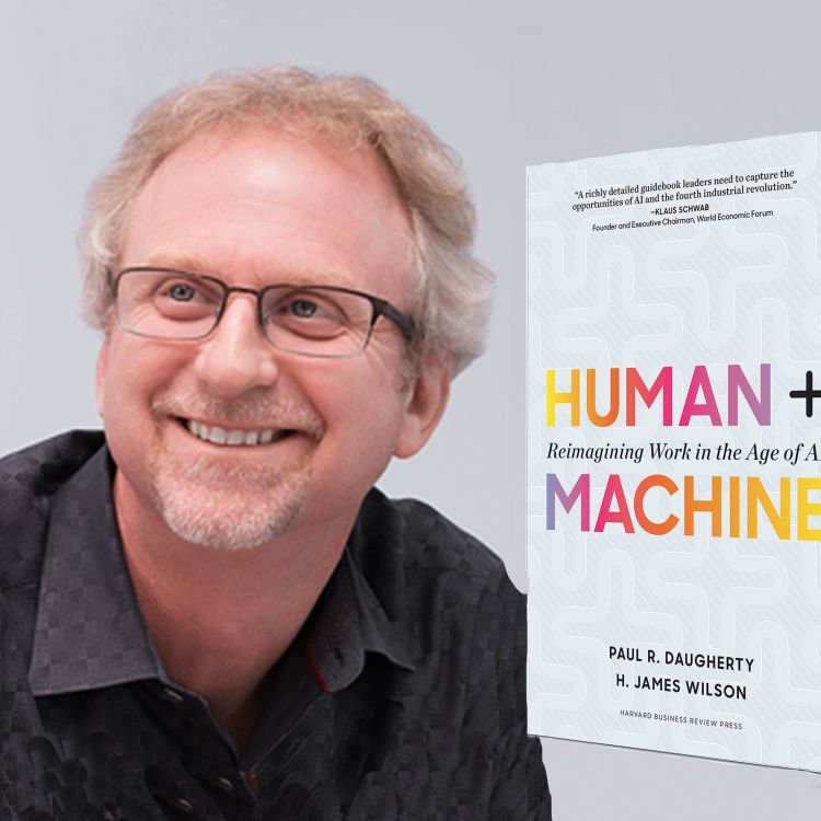 cover art for Episode 38: Human + Machine – with Accenture’s visionary leader  Paul Daugherty