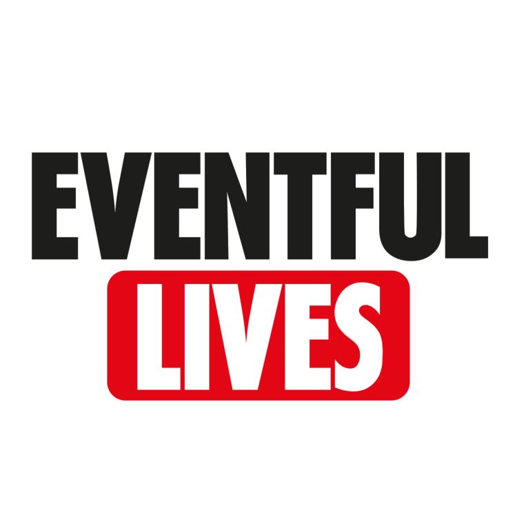 cover art for Eventful Lives - 5AM Every WEDNESDAY!