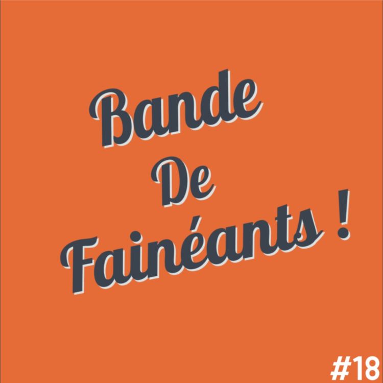 cover art for  Bande De Fainéants ! #18 - BEST OF n°5