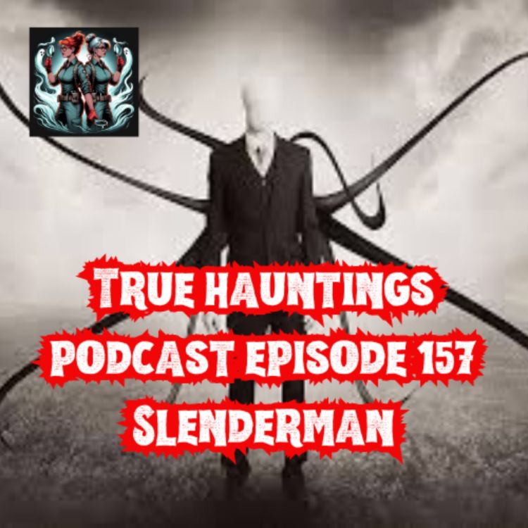 cover art for Case 157: Slenderman - The Creepy Story that turned Serious