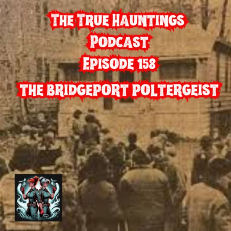 cover art for Case 158: The Bridgeport Poltergeist - Real or Not?