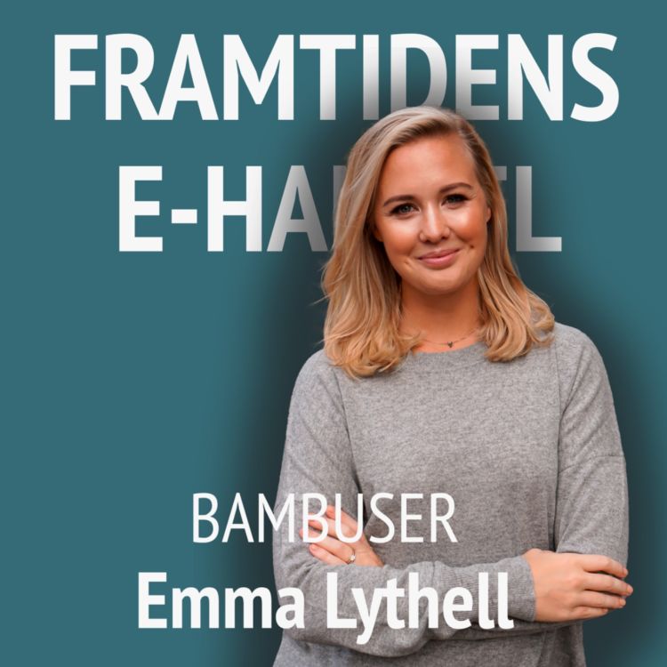 cover art for 15. Emma Lythell - Liveshopping med Bambuser: Vad är liveshopping, hur lyckas man med det, och hur kommer liveshopping att utvecklas framöver