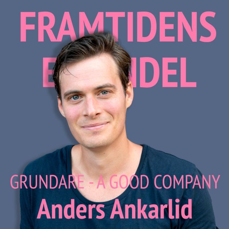 cover art for 42. Anders Ankarlid - Grundare A Good Company: Är e-handel hållbart, eller är det en myt?