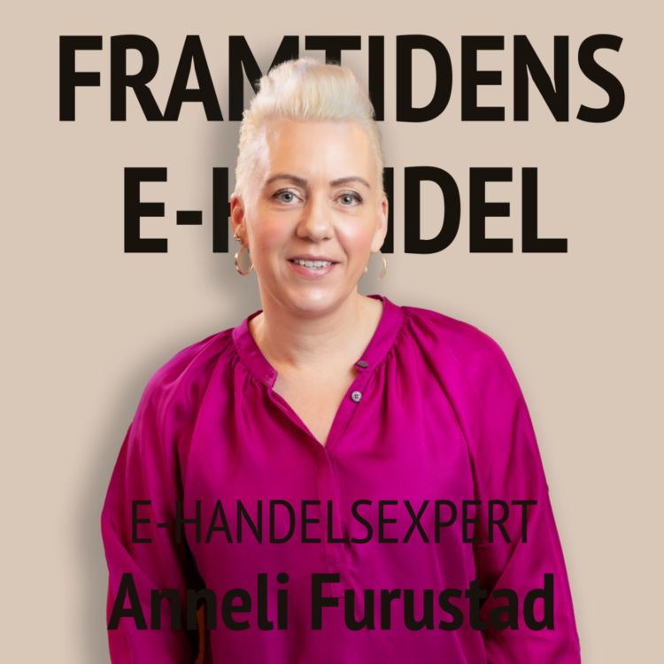 cover art for 53. Anneli Furustad - E-handelsexpert: Finns det en playbook för framgångsrik e-handel?