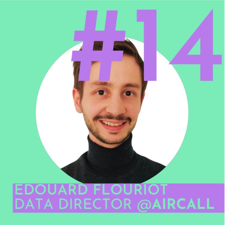 cover art for #14 - Aircall : Faire scaler l'impact de l'équipe data sur l'entreprise