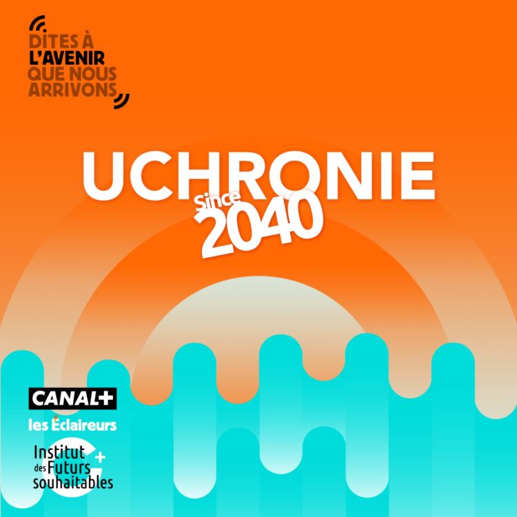 cover art for Uchronie since 2040 – Prendre soin de nos vulnérabilités, avec Cynthia Fleury, philosophe et psychanalyste