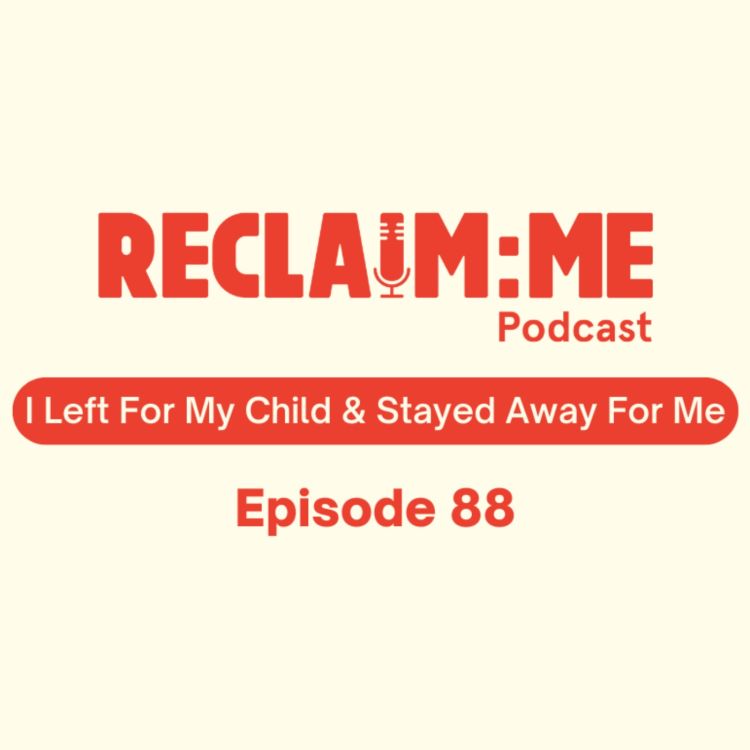cover art for Episode 88 - I Left For My Child & Stayed Away For Me - With Sally