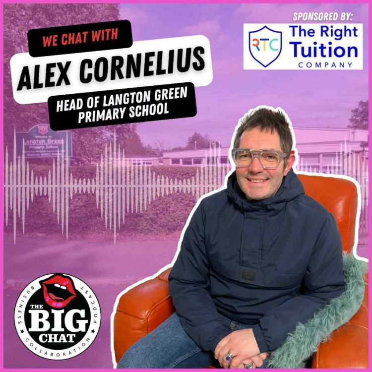 Alex Cornelius, Head of Langton Green Primary School The Big Chat Acast