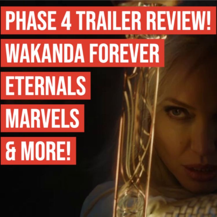 cover art for Phase 4 Latest Trailer Review: Eternals, Wakanda Forever, Marvels, & More!