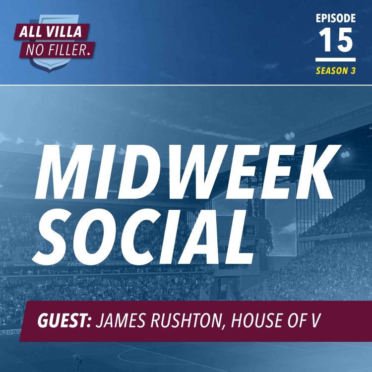 cover art for Midweek Social: Unai Emery Joins Aston Villa / Guest: James Rushton, House of V