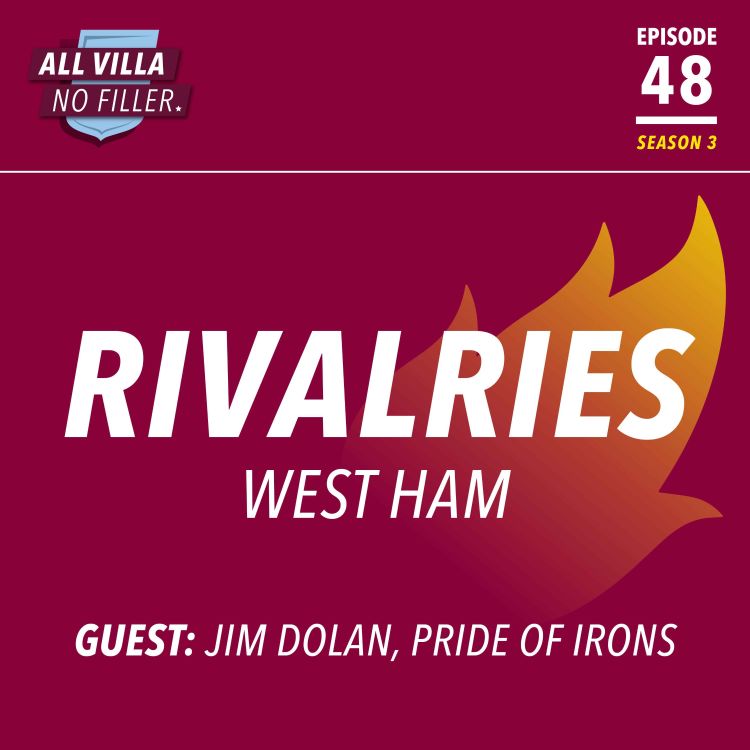 cover art for Rivalries: West Ham v Aston Villa / Guest: Jim Dolan, Pride of Irons