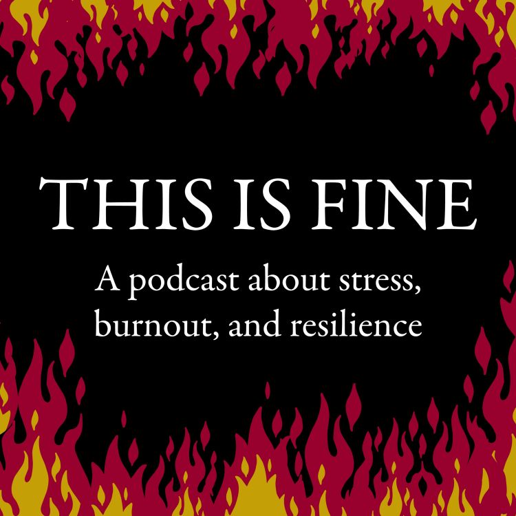 cover art for Introducing This is Fine: A Podcast about Stress, Burnout, and Resilience