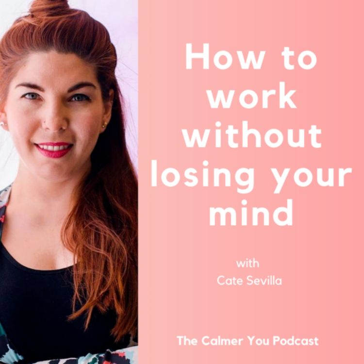 cover art for Ep 159. How to work without losing your mind with Cate Sevilla