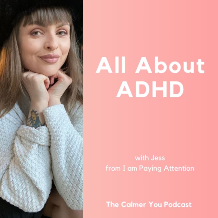 cover art for Ep 172. All About ADHD with Jess from I am Paying Attention