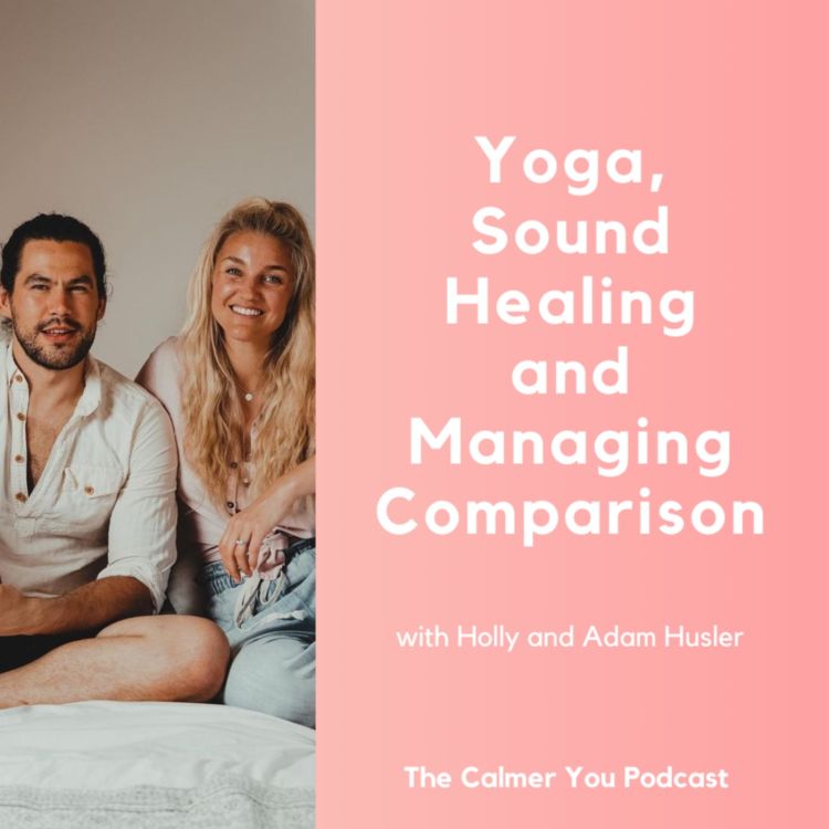 cover art for Ep 175. Yoga, Sound Healing and Managing Comparison with Holly and Adam Husler