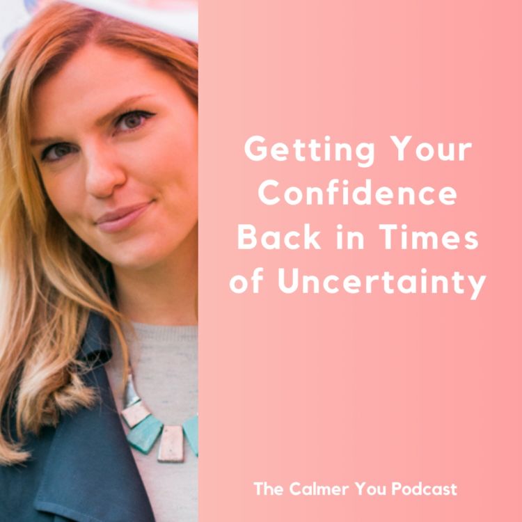 cover art for Ep 187. Getting Your Confidence Back in Times of Uncertainty