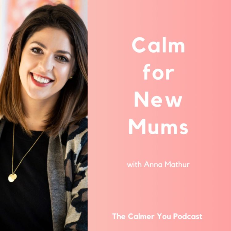 cover art for Ep 189. Calm for New Mums with Anna Mathur