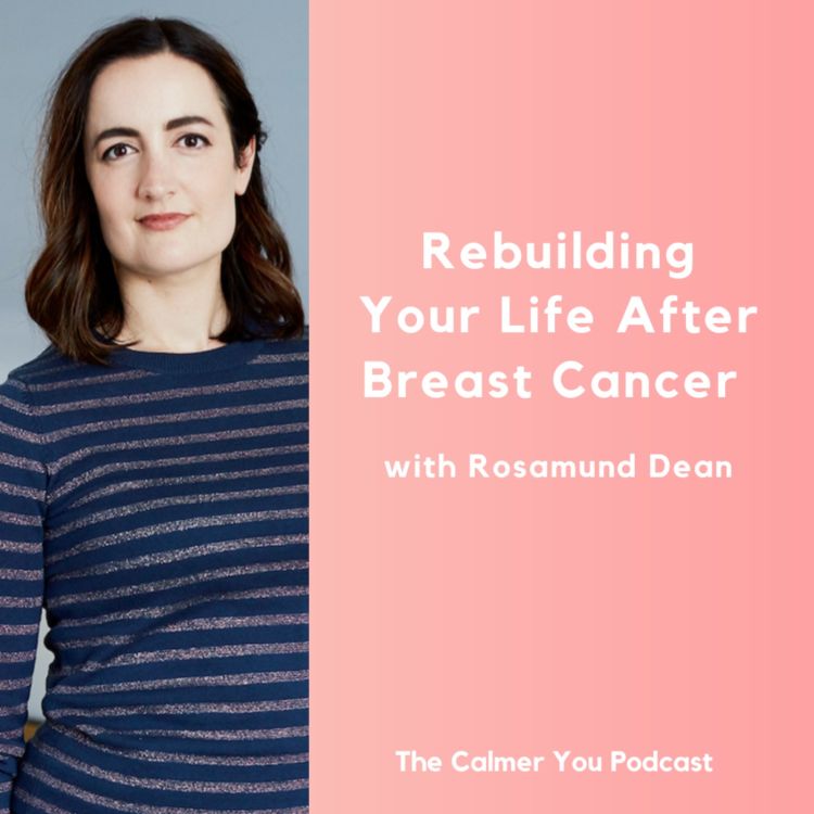 cover art for Ep 207. Rebuilding Your Life After Breast Cancer with Rosamund Dean 