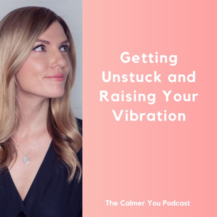 cover art for Ep 208. Getting Unstuck and Raising Your Vibration