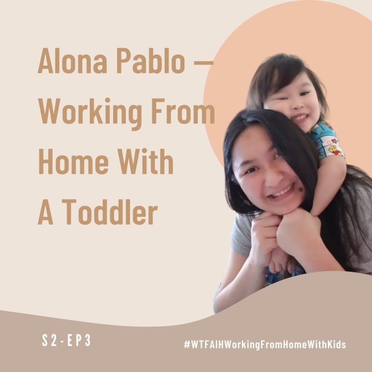 cover art for Alona Pablo — Working From Home With A Toddler