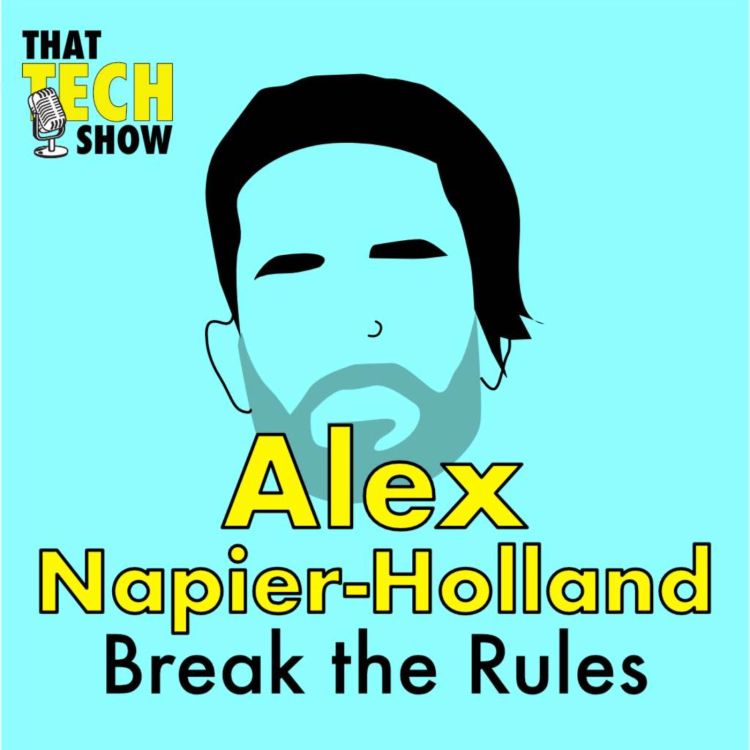 Episode 3 Break The Copywriting Rules With Alex Napier Holland That Tech Show Acast