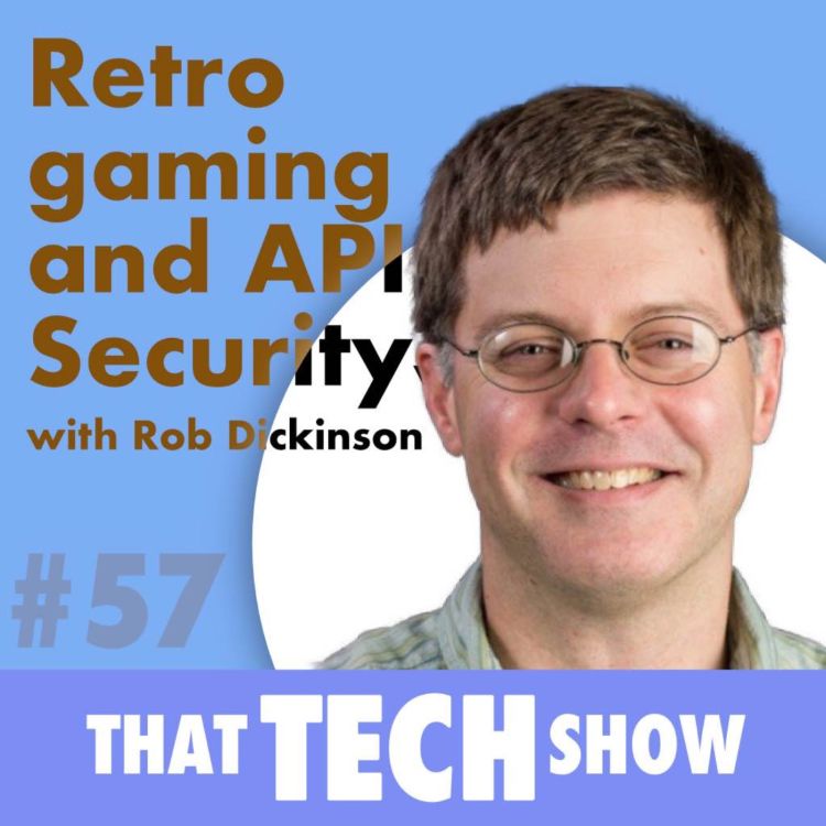 cover art for Episode 57 - Retro Gaming and API Security with Rob Dickinson