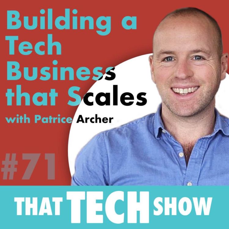 cover art for Episode 71 - Building a Tech Business that Scales with Patrice Archer