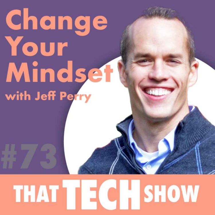 cover art for Episode 73 - Change Your Mindset with Jeff Perry