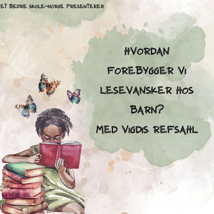 cover art for Hvordan forebygger vi lesevansker? Med Vigdis Refsahl