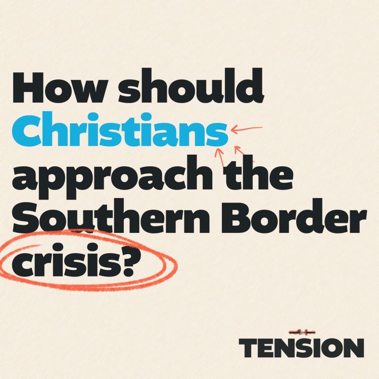 cover art for How should Christians approach the southern border crisis?