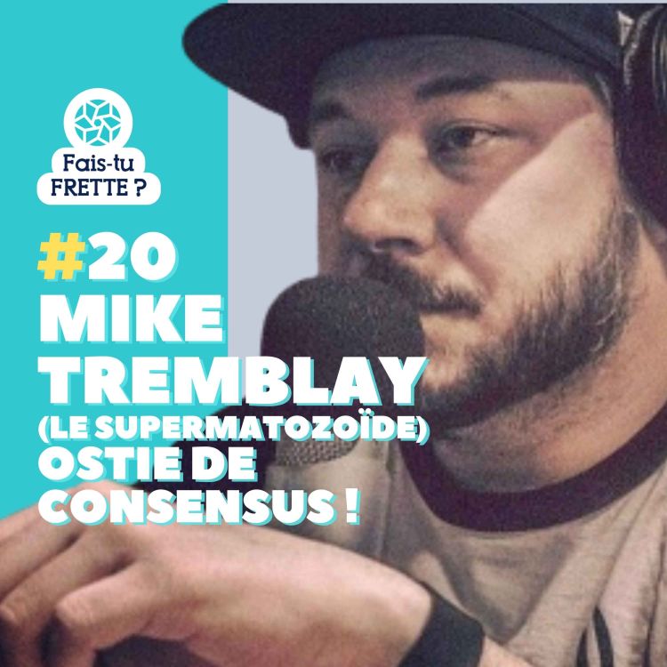 cover art for #20 Ostie de consensus ! - Mike Tremblay (le supermatozoïde)