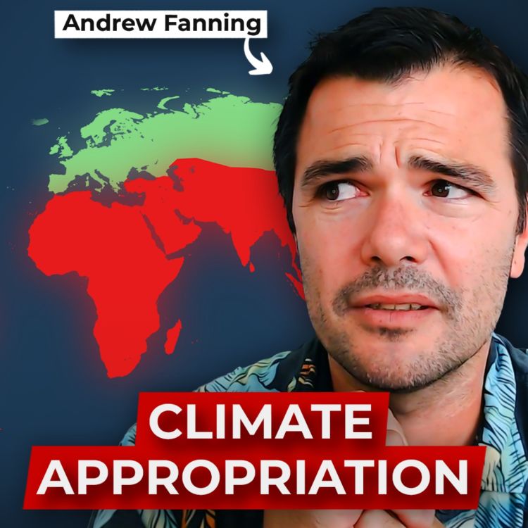 cover art for Why Rich Countries are guilty of Climate Appropriation?  Andrew Fanning 