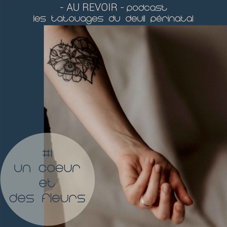 Les Tatouages Du Deuil Perinatal 1 Un Coeur Et Des Fleurs Au Revoir Podcast Podcast Avec Acast