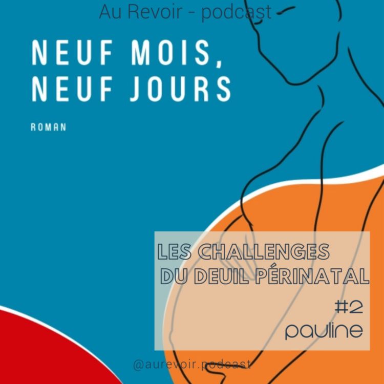 cover art for Les challenges du deuil périnatal #2 : Pauline Lavaud, autrice de "9 mois 9 jours"