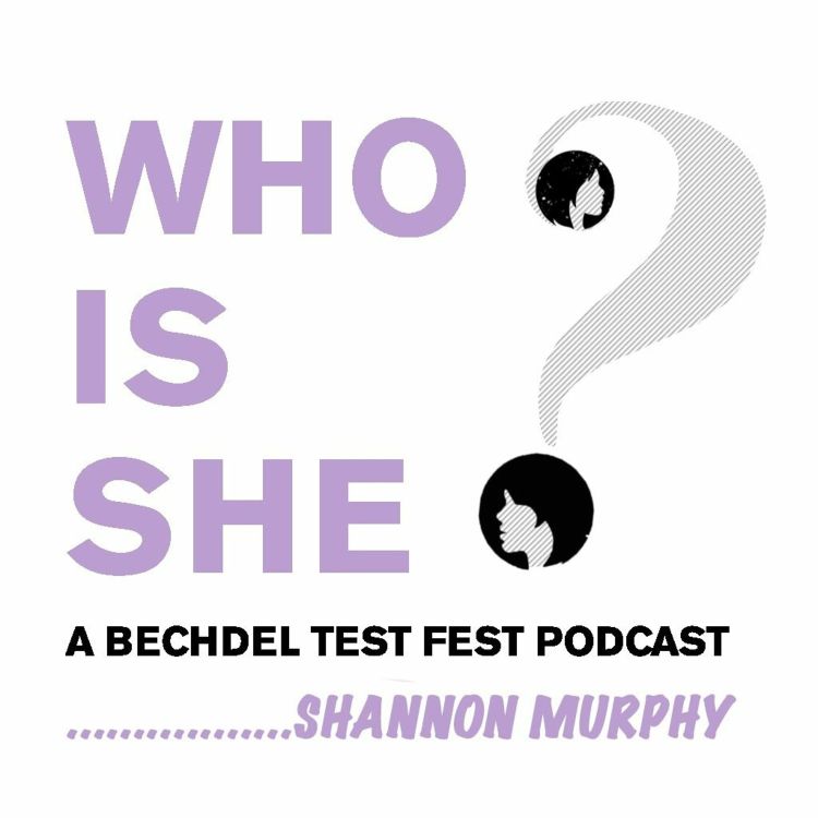 cover art for Episode 6 | Shannon Murphy | Who Is She? A Bechdel Test Fest Podcast