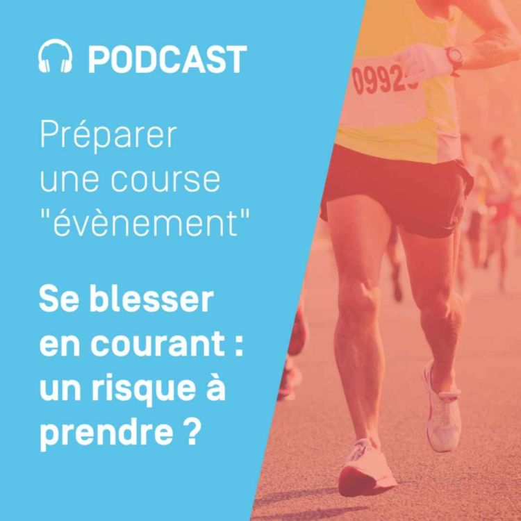 cover art for Préparer une course "évènement" - Ep. 4 - Se blesser en courant : un risque à prendre ?