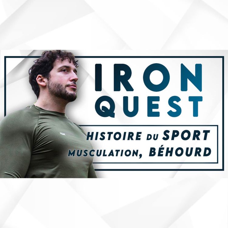 cover art for #78 Ironquest - Réconcilier Culture et Musculature (Histoire du sport, Musculation & Béhourd)