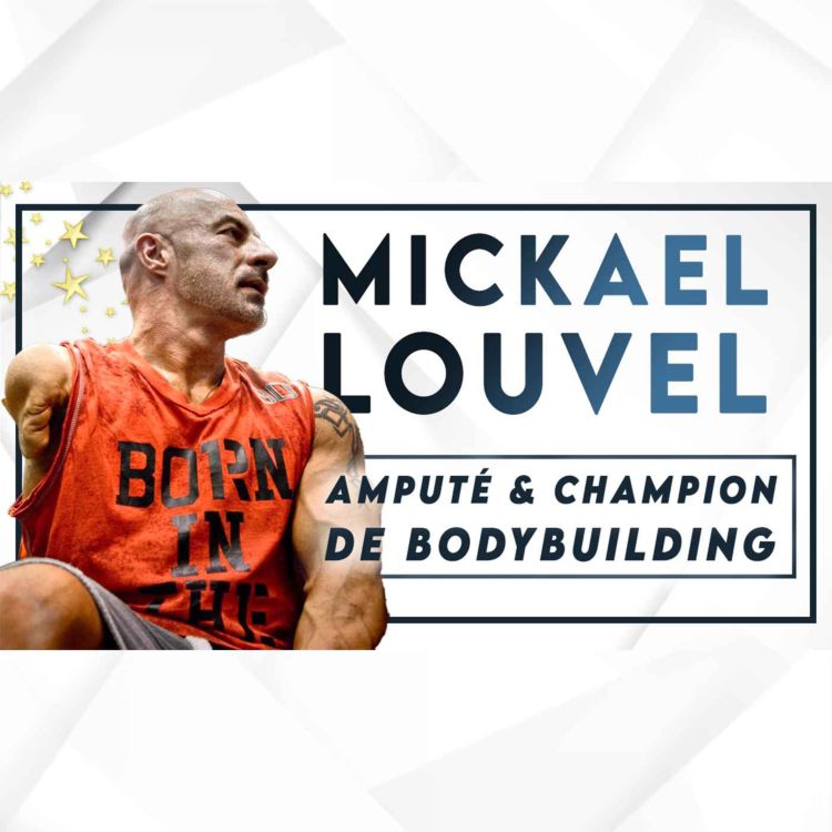 cover art for #91 Mickael Louvel - Champion de bodybuilding malgré une amputation du bras à 23 ans