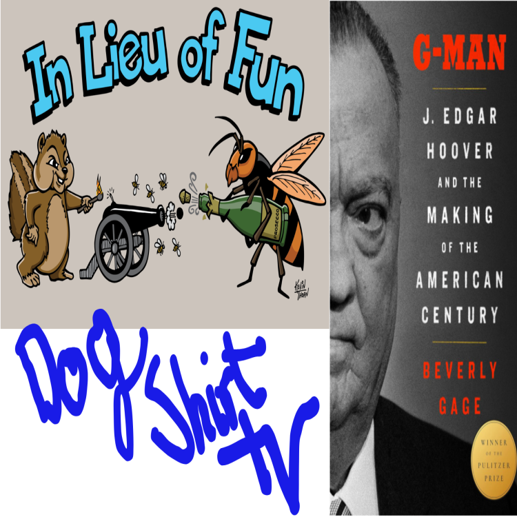 cover art for #DogShirtTV: Beverly Gage on "G-Man: J. Edgar Hoover and the Making of the American Century"