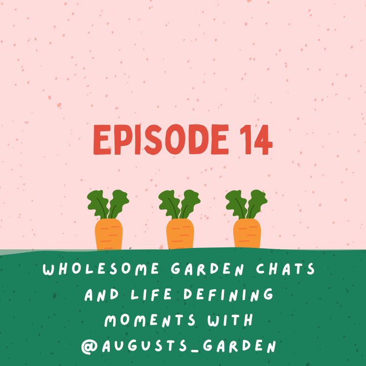 cover art for Wholesome garden chats and life defining moments with @augusts_garden