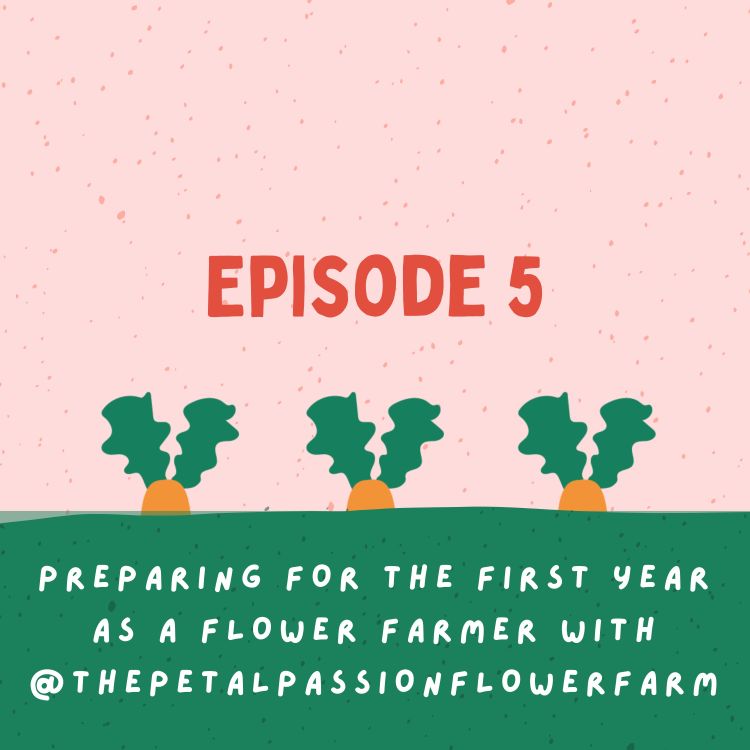 cover art for Preparing for the first year as a flower farmer with @thepetalpassionflowerfarm