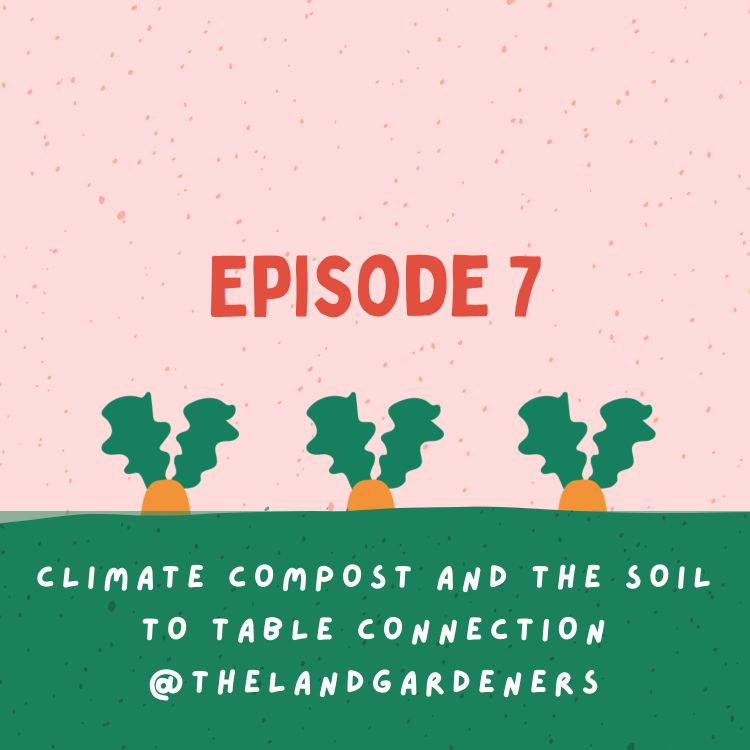 cover art for Climate compost and the soil to table connection with @thelandgardeners