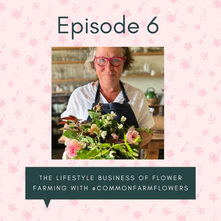 cover art for The lifestyle business of flower farming with @commonfarmflowers