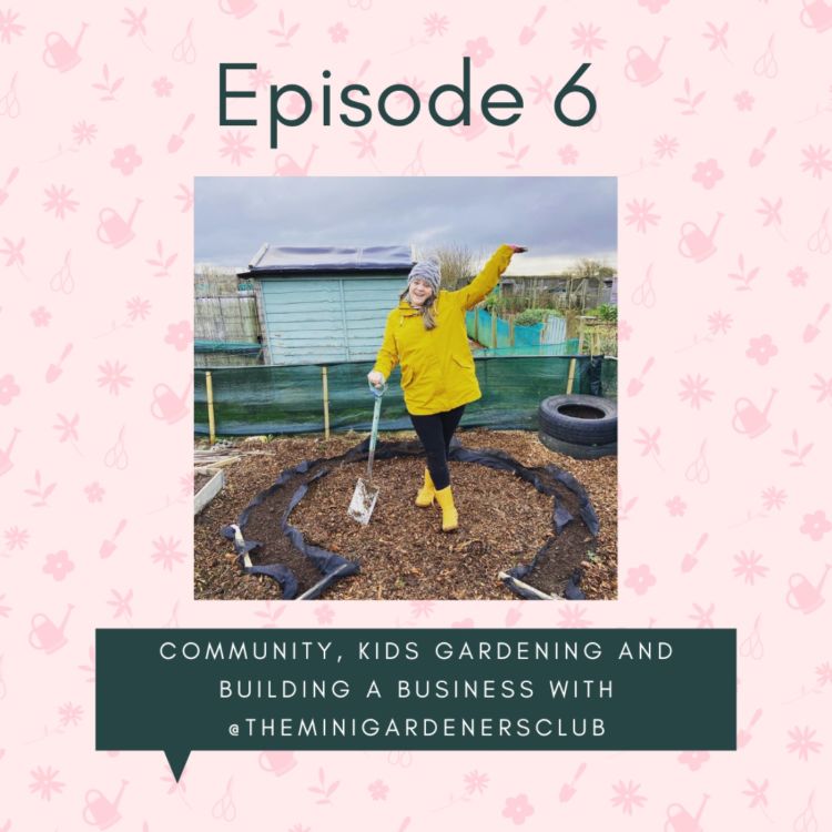 cover art for Community, kids gardening and building a business with @theminigardenersclub