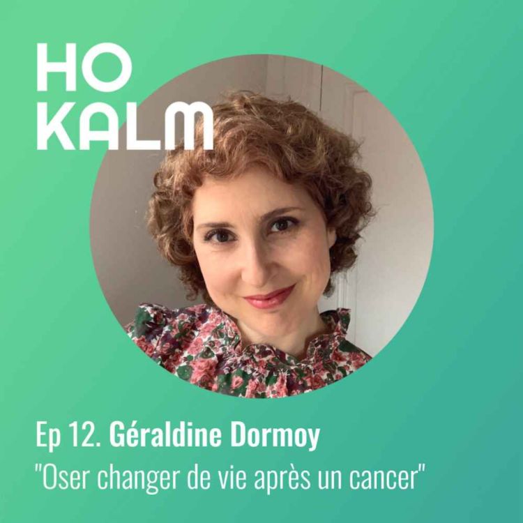 cover art for Episode 12 : Géraldine Dormoy - "Oser changer de vie après un cancer"