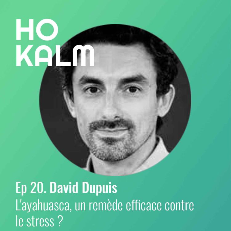 cover art for EP 20 : David Dupuis - L'ayahuasca, un remède efficace contre le stress ? 