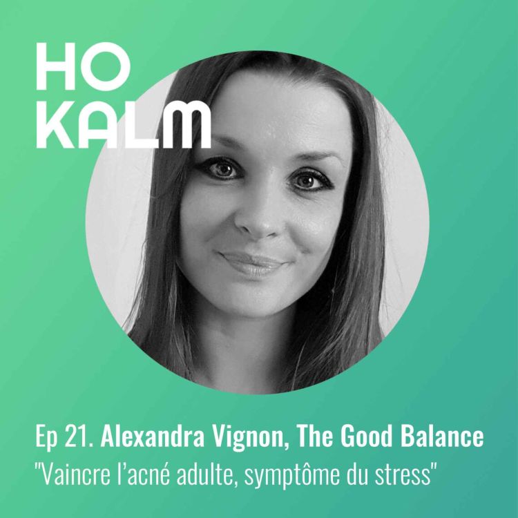 cover art for EP 21 : Alexandra Vignon, The Good Balance - "Vaincre l’acné adulte, symptôme du stress"