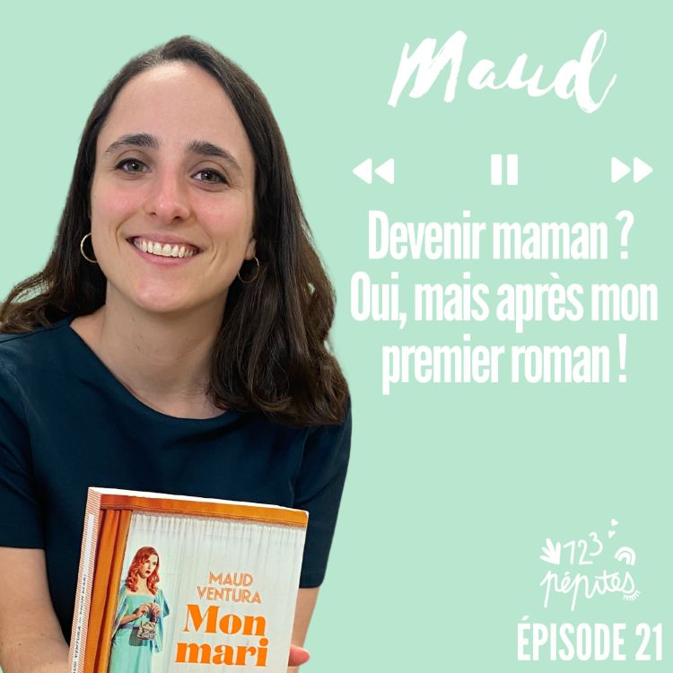 cover art for #21 Maud Ventura : Devenir maman ? Oui, mais après mon premier roman