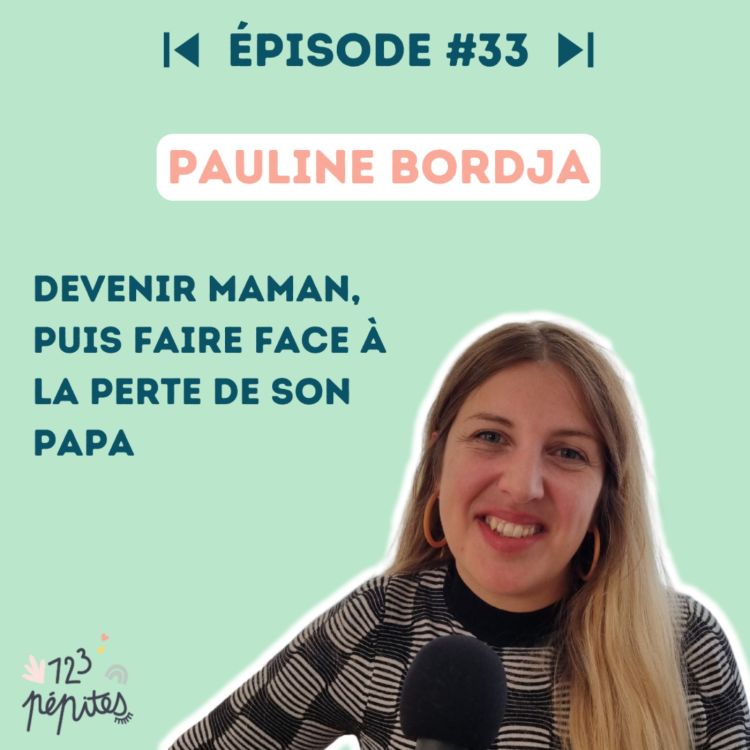 cover art for #33 Pauline Bordja : devenir maman, puis faire face à la perte de son papa